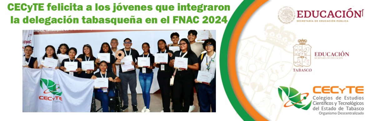 La Dirección General del CECyTE Tabasco felicita a todos los jóvenes que integraron la delegación tabasqueña en el FNAC 2024