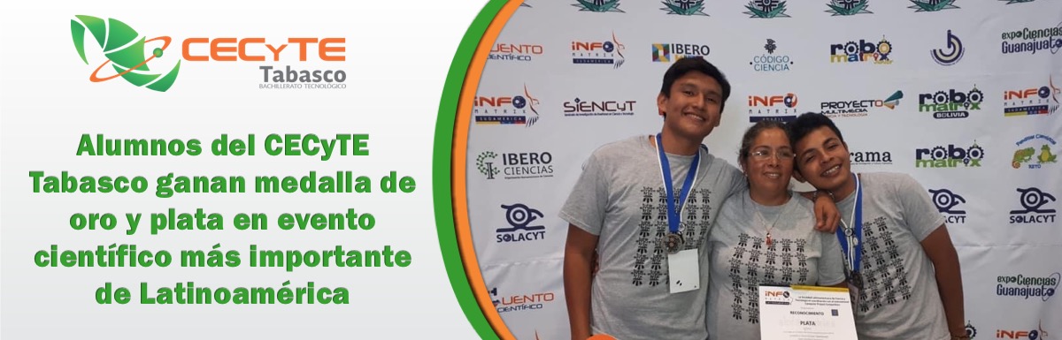 Alumnos del CECyTE Tabasco ganan medalla de oro y plata en evento cientÃfico más importante de Latinoamérica
